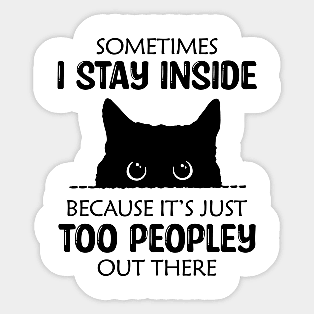 Sometimes I Stay Inside Because It's Just Too Peopley Out There Sticker by MonataHedd